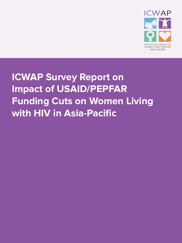 ICWAP Survey Report on Impact of USAID/PEPFAR Funding Cuts on Women Living with HIV in Asia-Pacific